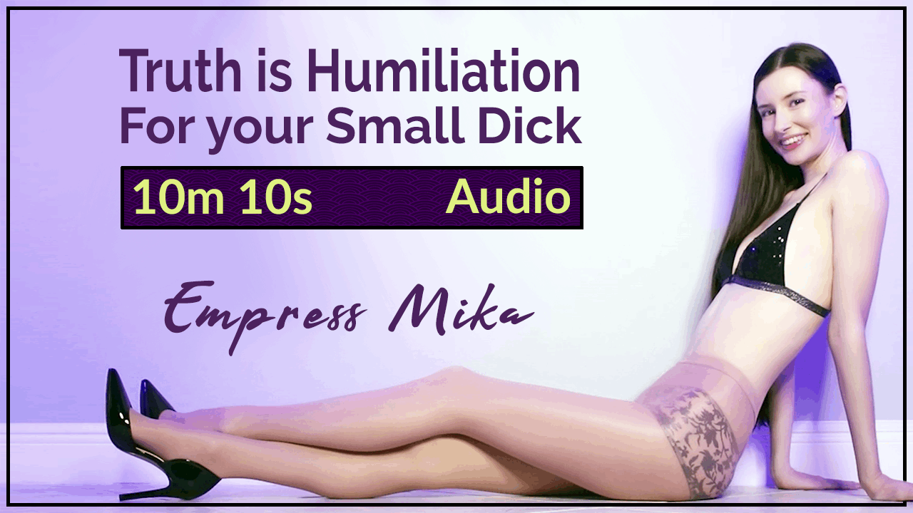 Empress Mika: Truth is Humiliation for your Small Dick – Audio MP3