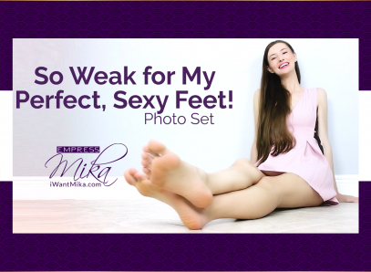 Empress Mika: So Weak for My Perfect, Size 10 Feet