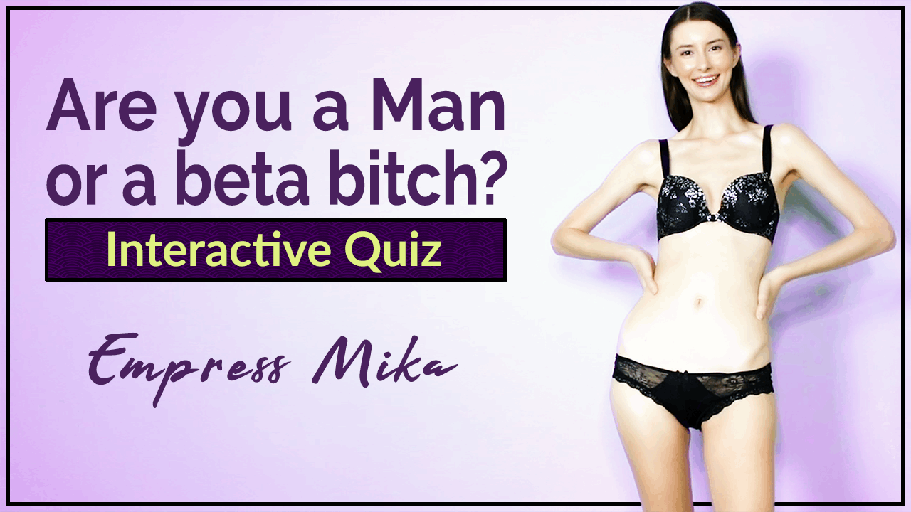 Empress Mika: Are you a Man or a beta bitch? (Interactive Quiz)