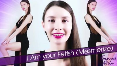 Empress Mika: I Am your Fetish (Mesmerize)