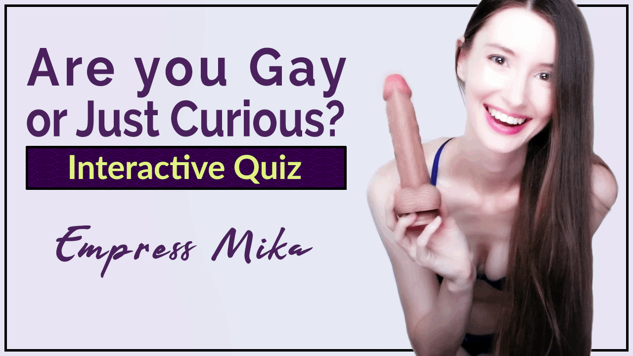 Empress Mika: Are you Gay or Just Curious? (Interactive Quiz)