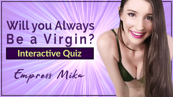 Empress Mika: Will you Always Be a Virgin? (Interactive Quiz)