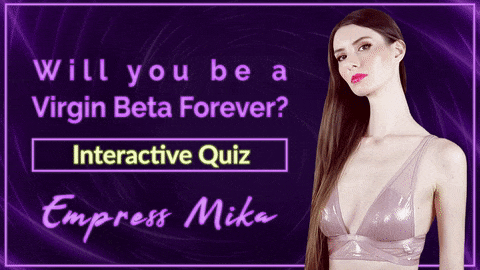 Empress Mika: Will you be a Virgin Beta Forever? (Interactive Quiz)