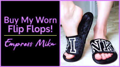 Empress Mika: Buy My Smelly Worn Flip Flops!