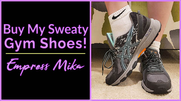 Empress Mika: Buy My Sweaty Worn Gym Sneakers!