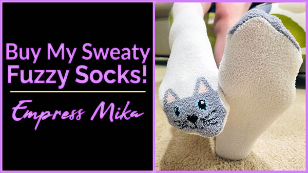 Empress Mika: Buy My Extra Sweaty Fuzzy Socks!