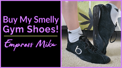 Empress Mika: Buy My Extra Sweaty Worn Gym Shoes!