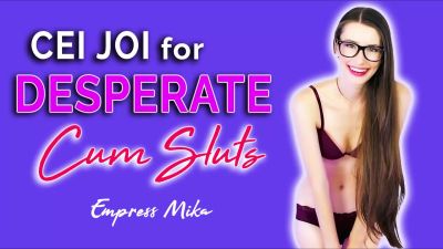 Empress Mika: CEI JOI for Desperate Cum Sluts