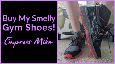 Empress Mika: Buy My Extra Sweaty Worn Gym Sneakers!